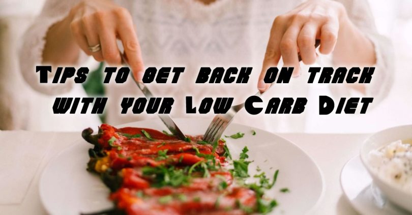 Tips to get back on track with your Low Carb Diet